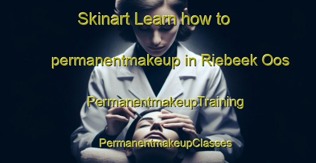 Skinart Learn how to permanentmakeup in Riebeek Oos | #PermanentmakeupTraining #PermanentmakeupClasses #SkinartTraining-South Africa