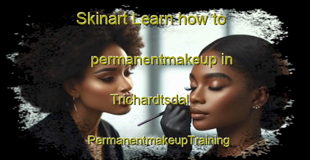 Skinart Learn how to permanentmakeup in Trichardtsdal | PermanentmakeupTraining | PermanentmakeupClasses | SkinartTraining-South Africa