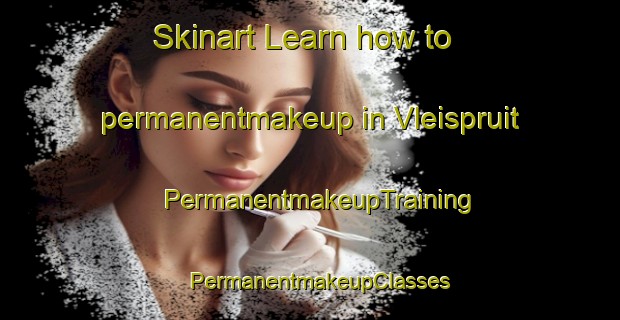Skinart Learn how to permanentmakeup in Vleispruit | PermanentmakeupTraining | PermanentmakeupClasses | SkinartTraining-South Africa