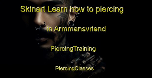 Skinart Learn how to piercing in Armmansvriend | PiercingTraining | PiercingClasses | SkinartTraining-South Africa