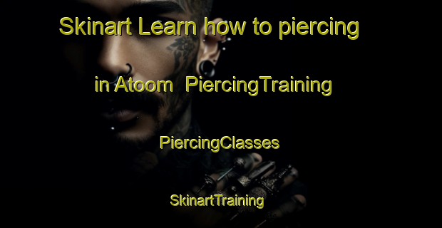 Skinart Learn how to piercing in Atoom | #PiercingTraining #PiercingClasses #SkinartTraining-South Africa