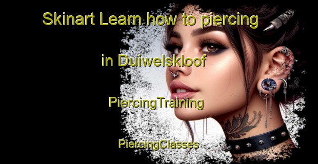 Skinart Learn how to piercing in Duiwelskloof | #PiercingTraining #PiercingClasses #SkinartTraining-South Africa