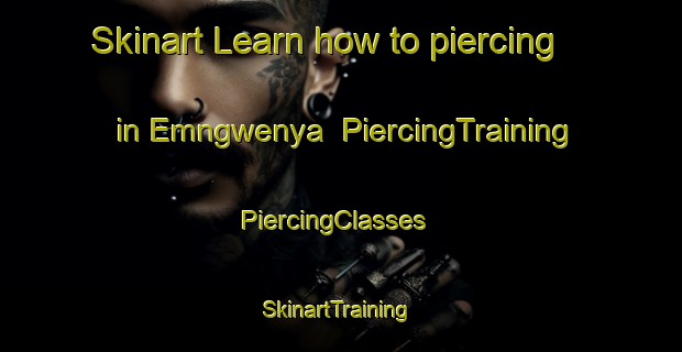 Skinart Learn how to piercing in Emngwenya | PiercingTraining | PiercingClasses | SkinartTraining-South Africa