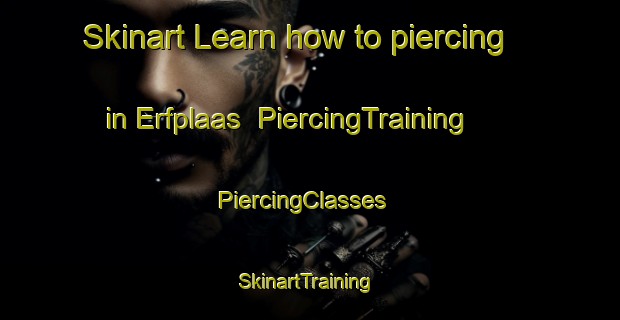 Skinart Learn how to piercing in Erfplaas | PiercingTraining | PiercingClasses | SkinartTraining-South Africa