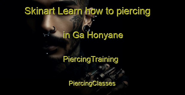 Skinart Learn how to piercing in Ga Honyane | #PiercingTraining #PiercingClasses #SkinartTraining-South Africa