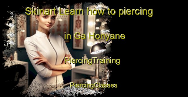 Skinart Learn how to piercing in Ga Honyane | #PiercingTraining #PiercingClasses #SkinartTraining-South Africa