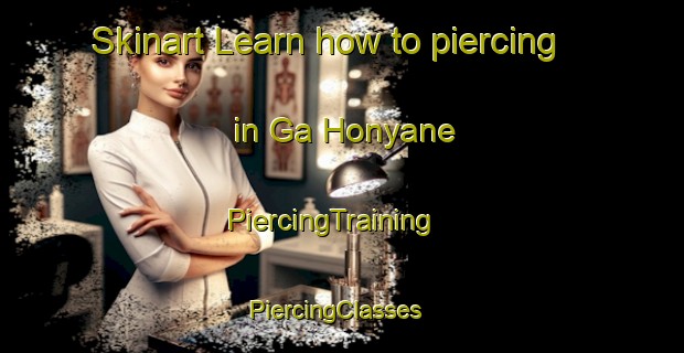 Skinart Learn how to piercing in Ga Honyane | PiercingTraining | PiercingClasses | SkinartTraining-South Africa