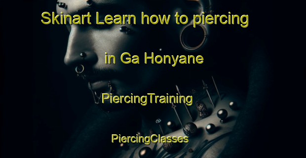 Skinart Learn how to piercing in Ga Honyane | PiercingTraining | PiercingClasses | SkinartTraining-South Africa