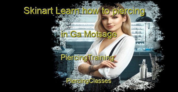 Skinart Learn how to piercing in Ga Motsage | #PiercingTraining #PiercingClasses #SkinartTraining-South Africa