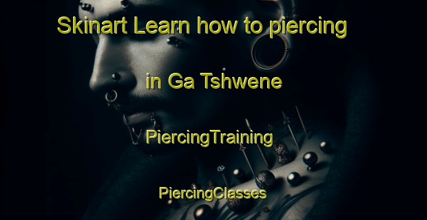 Skinart Learn how to piercing in Ga Tshwene | #PiercingTraining #PiercingClasses #SkinartTraining-South Africa