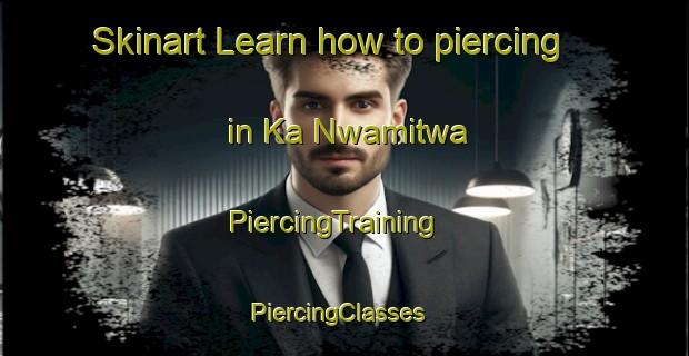Skinart Learn how to piercing in Ka Nwamitwa | PiercingTraining | PiercingClasses | SkinartTraining-South Africa