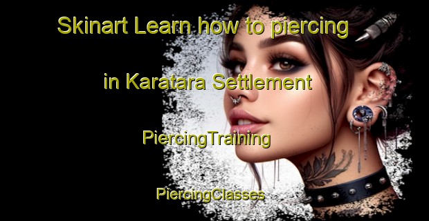 Skinart Learn how to piercing in Karatara Settlement | PiercingTraining | PiercingClasses | SkinartTraining-South Africa