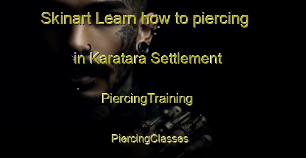 Skinart Learn how to piercing in Karatara Settlement | PiercingTraining | PiercingClasses | SkinartTraining-South Africa