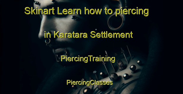 Skinart Learn how to piercing in Karatara Settlement | PiercingTraining | PiercingClasses | SkinartTraining-South Africa