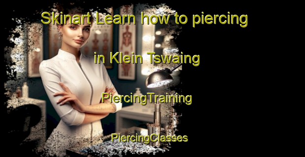 Skinart Learn how to piercing in Klein Tswaing | PiercingTraining | PiercingClasses | SkinartTraining-South Africa