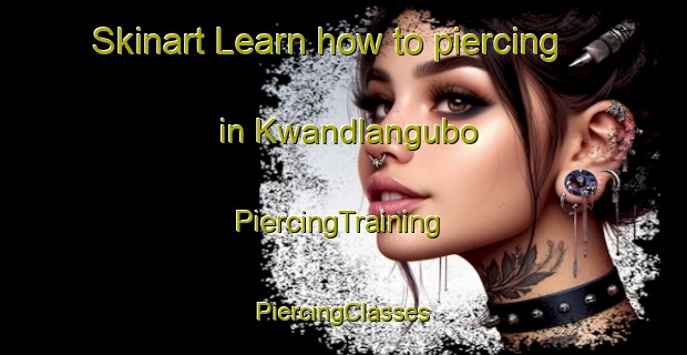 Skinart Learn how to piercing in Kwandlangubo | #PiercingTraining #PiercingClasses #SkinartTraining-South Africa