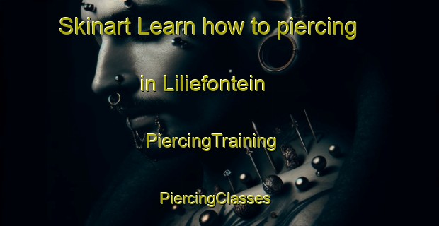 Skinart Learn how to piercing in Liliefontein | PiercingTraining | PiercingClasses | SkinartTraining-South Africa