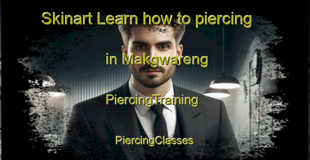 Skinart Learn how to piercing in Makgwareng | #PiercingTraining #PiercingClasses #SkinartTraining-South Africa