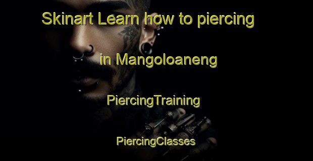 Skinart Learn how to piercing in Mangoloaneng | #PiercingTraining #PiercingClasses #SkinartTraining-South Africa