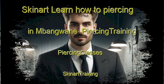 Skinart Learn how to piercing in Mbangwane | PiercingTraining | PiercingClasses | SkinartTraining-South Africa