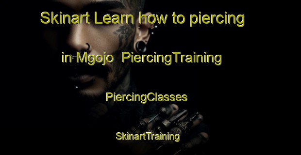 Skinart Learn how to piercing in Mgojo | PiercingTraining | PiercingClasses | SkinartTraining-South Africa
