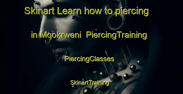 Skinart Learn how to piercing in Mqokrweni | PiercingTraining | PiercingClasses | SkinartTraining-South Africa