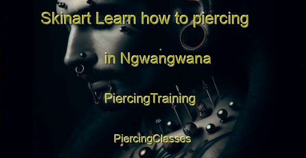 Skinart Learn how to piercing in Ngwangwana | #PiercingTraining #PiercingClasses #SkinartTraining-South Africa