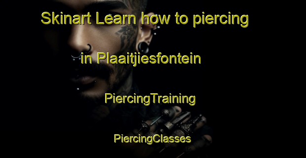 Skinart Learn how to piercing in Plaaitjiesfontein | #PiercingTraining #PiercingClasses #SkinartTraining-South Africa