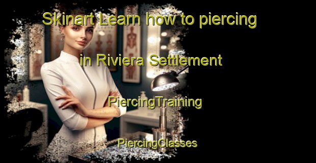 Skinart Learn how to piercing in Riviera Settlement | #PiercingTraining #PiercingClasses #SkinartTraining-South Africa