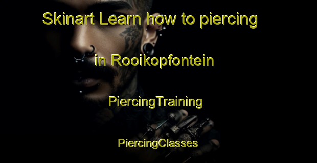 Skinart Learn how to piercing in Rooikopfontein | #PiercingTraining #PiercingClasses #SkinartTraining-South Africa