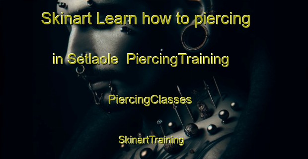 Skinart Learn how to piercing in Setlaole | PiercingTraining | PiercingClasses | SkinartTraining-South Africa
