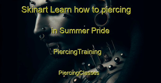 Skinart Learn how to piercing in Summer Pride | PiercingTraining | PiercingClasses | SkinartTraining-South Africa