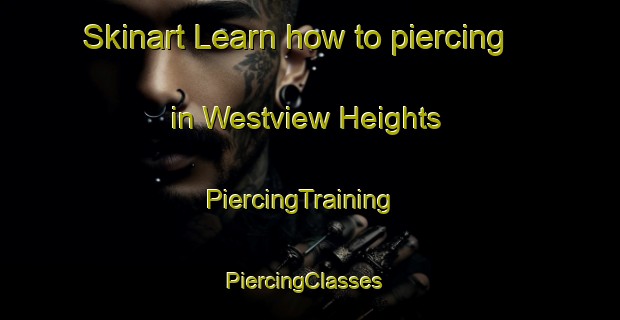Skinart Learn how to piercing in Westview Heights | PiercingTraining | PiercingClasses | SkinartTraining-South Africa