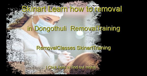 Skinart Learn how to removal in Dongothuli | #RemovalTraining #RemovalClasses #SkinartTraining-South Africa