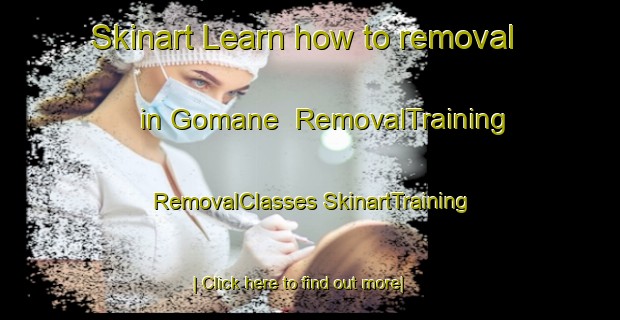 Skinart Learn how to removal in Gomane | #RemovalTraining #RemovalClasses #SkinartTraining-South Africa