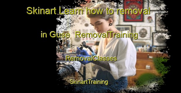 Skinart Learn how to removal in Guse | RemovalTraining | RemovalClasses | SkinartTraining-South Africa