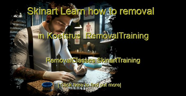 Skinart Learn how to removal in Koetsrus | #RemovalTraining #RemovalClasses #SkinartTraining-South Africa