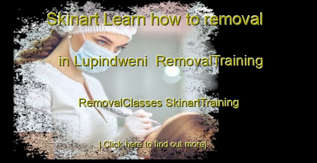 Skinart Learn how to removal in Lupindweni | #RemovalTraining #RemovalClasses #SkinartTraining-South Africa