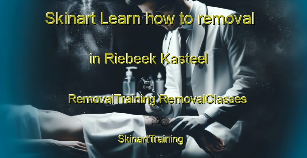 Skinart Learn how to removal in Riebeek Kasteel | #RemovalTraining #RemovalClasses #SkinartTraining-South Africa