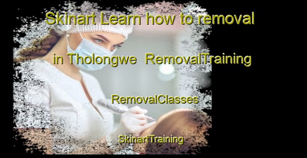 Skinart Learn how to removal in Tholongwe | RemovalTraining | RemovalClasses | SkinartTraining-South Africa