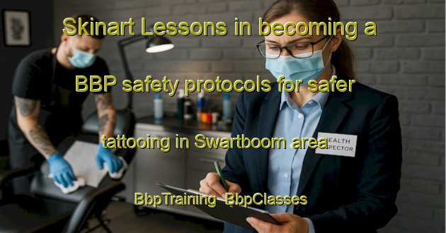 Skinart Lessons in becoming a BBP safety protocols for safer tattooing in Swartboom area | BbpTraining | BbpClasses | SkinartTraining-South Africa