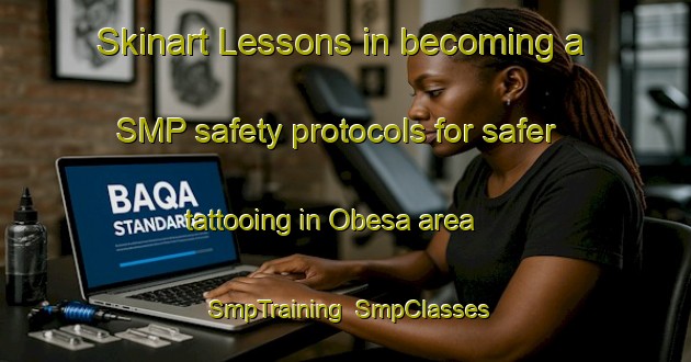 Skinart Lessons in becoming a SMP safety protocols for safer tattooing in Obesa area | SmpTraining | SmpClasses | SkinartTraining-South Africa