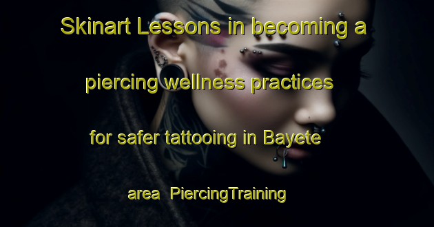 Skinart Lessons in becoming a piercing wellness practices for safer tattooing in Bayete area | PiercingTraining | PiercingClasses | SkinartTraining-South Africa