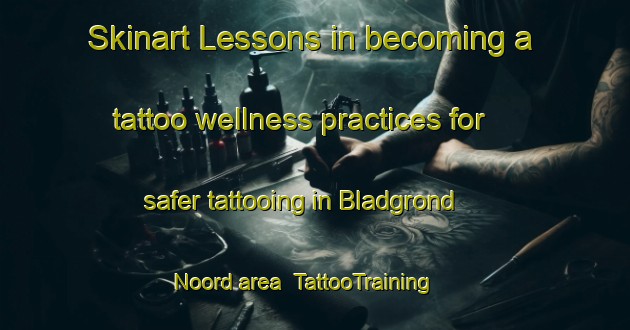 Skinart Lessons in becoming a tattoo wellness practices for safer tattooing in Bladgrond Noord area | TattooTraining | TattooClasses | SkinartTraining-South Africa