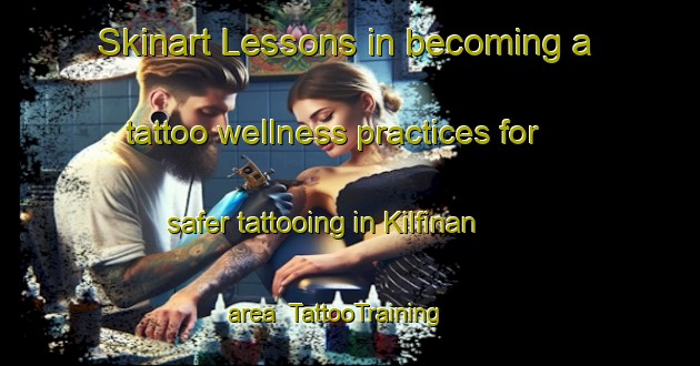 Skinart Lessons in becoming a tattoo wellness practices for safer tattooing in Kilfinan area | TattooTraining | TattooClasses | SkinartTraining-South Africa