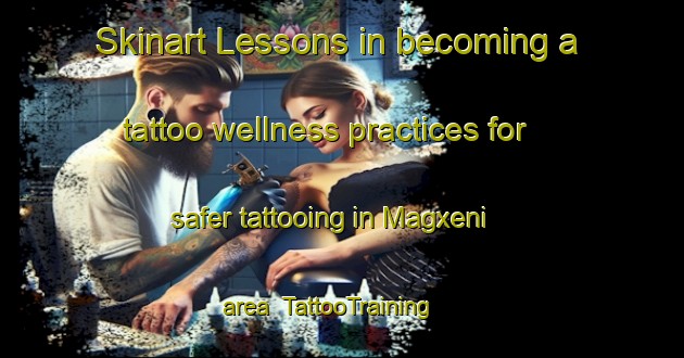 Skinart Lessons in becoming a tattoo wellness practices for safer tattooing in Magxeni area | TattooTraining | TattooClasses | SkinartTraining-South Africa