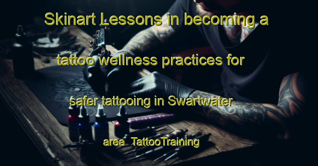 Skinart Lessons in becoming a tattoo wellness practices for safer tattooing in Swartwater area | TattooTraining | TattooClasses | SkinartTraining-South Africa