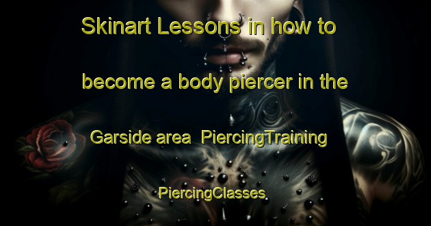 Skinart Lessons in how to become a body piercer in the Garside area | PiercingTraining | PiercingClasses | SkinartTraining-South Africa