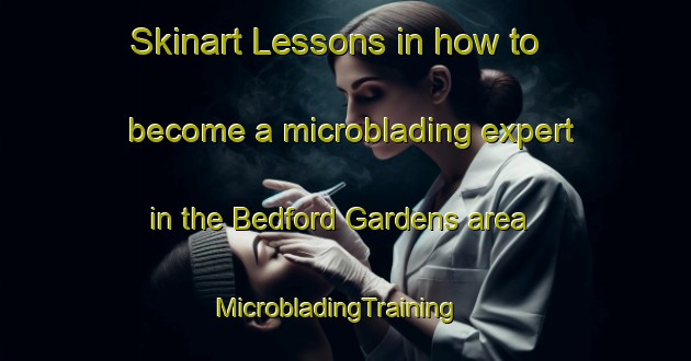 Skinart Lessons in how to become a microblading expert in the Bedford Gardens area | MicrobladingTraining | MicrobladingClasses | SkinartTraining-South Africa