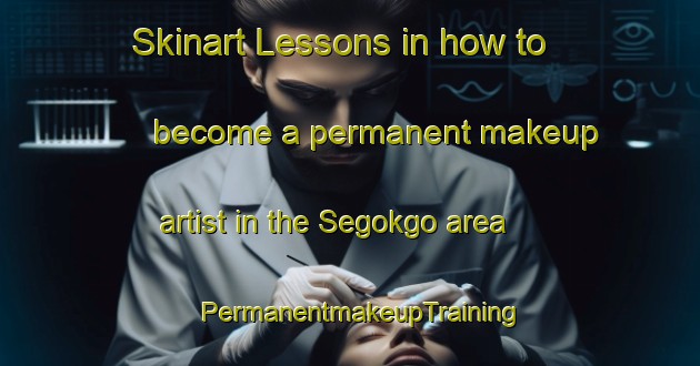 Skinart Lessons in how to become a permanent makeup artist in the Segokgo area | PermanentmakeupTraining | PermanentmakeupClasses | SkinartTraining-South Africa